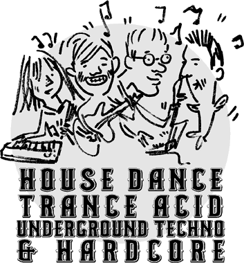 House Dance, Trance Acid, Underground Techno & Hardcore